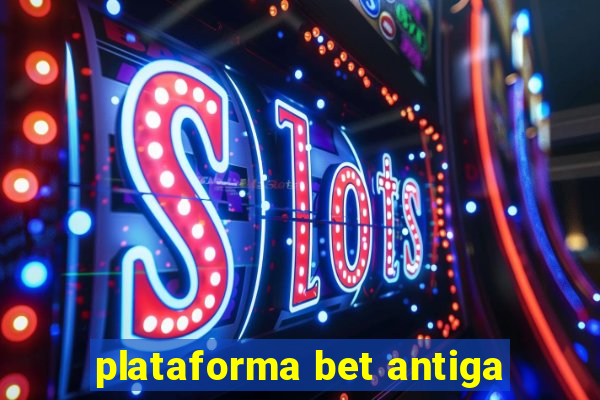 plataforma bet antiga